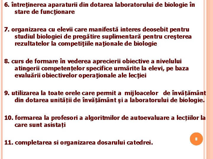 6. întreţinerea aparaturii din dotarea laboratorului de biologie în stare de funcţionare 7. organizarea