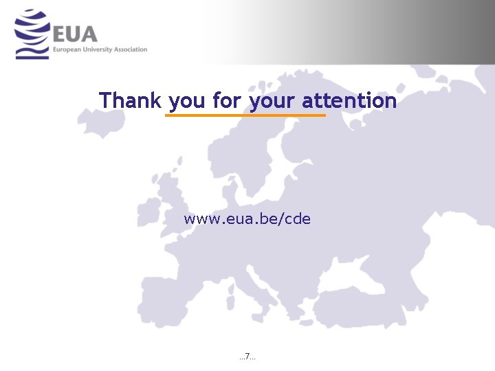 Thank you for your attention www. eua. be/cde … 7… 