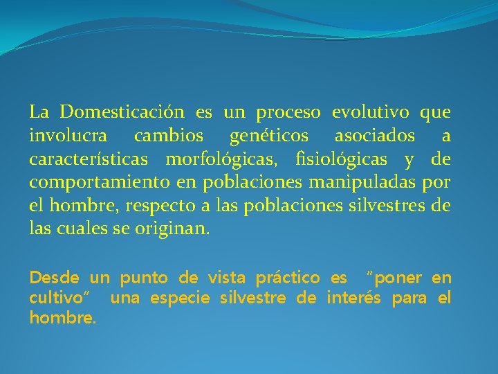 La Domesticación es un proceso evolutivo que involucra cambios genéticos asociados a características morfológicas,