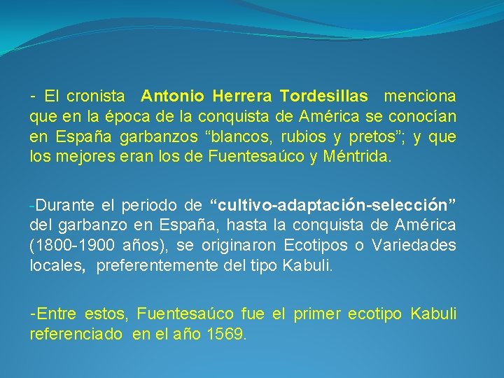 - El cronista Antonio Herrera Tordesillas menciona que en la época de la conquista