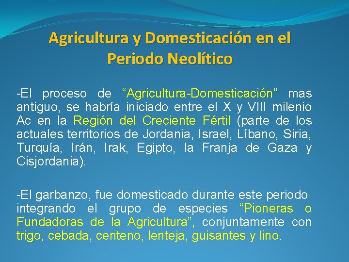 Agricultura y Domesticación en el Periodo Neolítico -El proceso de “Agricultura-Domesticación” mas antiguo, se