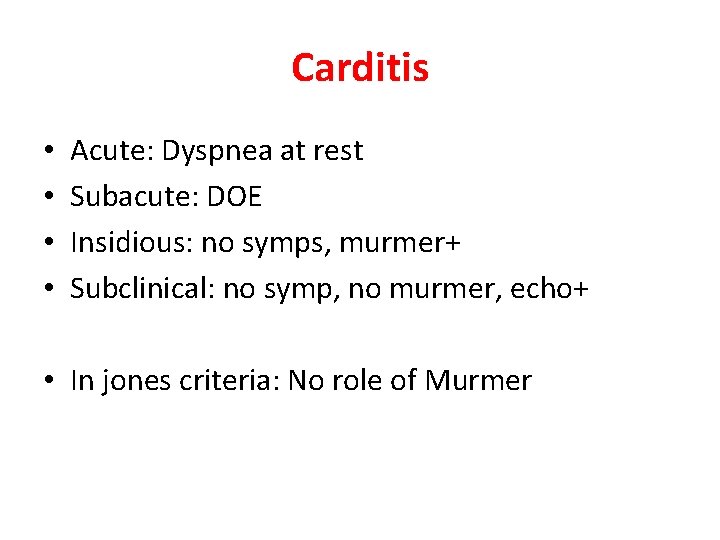 Carditis • • Acute: Dyspnea at rest Subacute: DOE Insidious: no symps, murmer+ Subclinical: