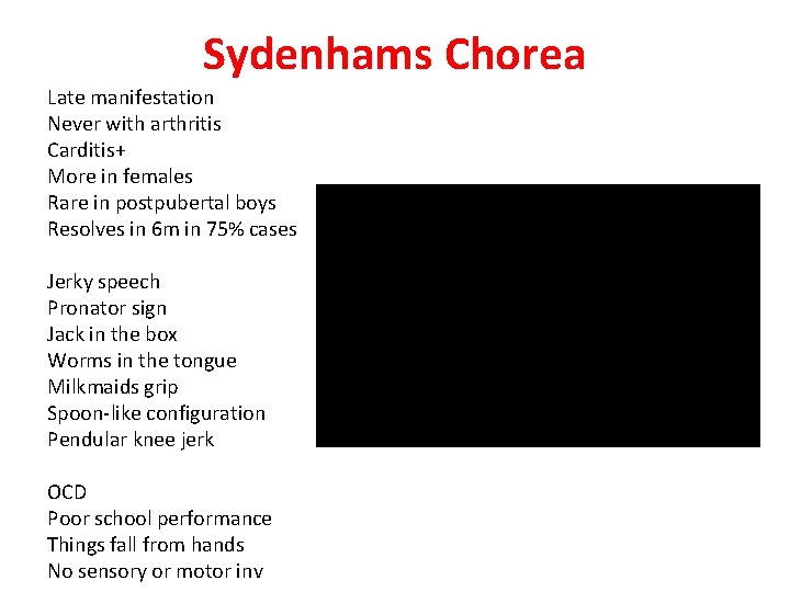 Sydenhams Chorea Late manifestation Never with arthritis Carditis+ More in females Rare in postpubertal