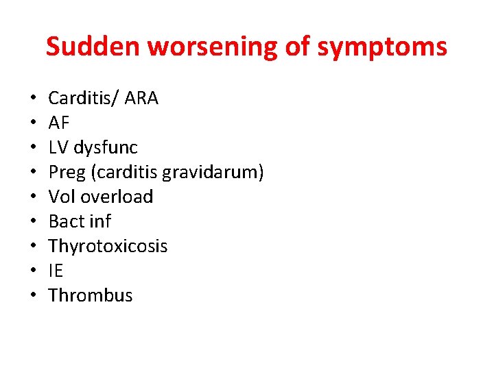 Sudden worsening of symptoms • • • Carditis/ ARA AF LV dysfunc Preg (carditis