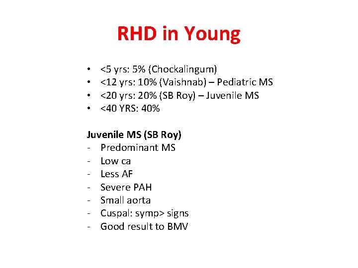 RHD in Young • • <5 yrs: 5% (Chockalingum) <12 yrs: 10% (Vaishnab) –