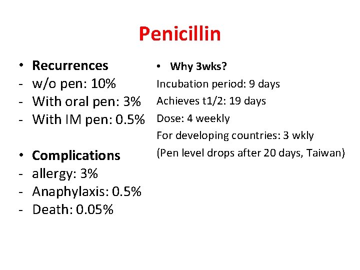 Penicillin • - Recurrences • Why 3 wks? Incubation period: 9 days w/o pen: