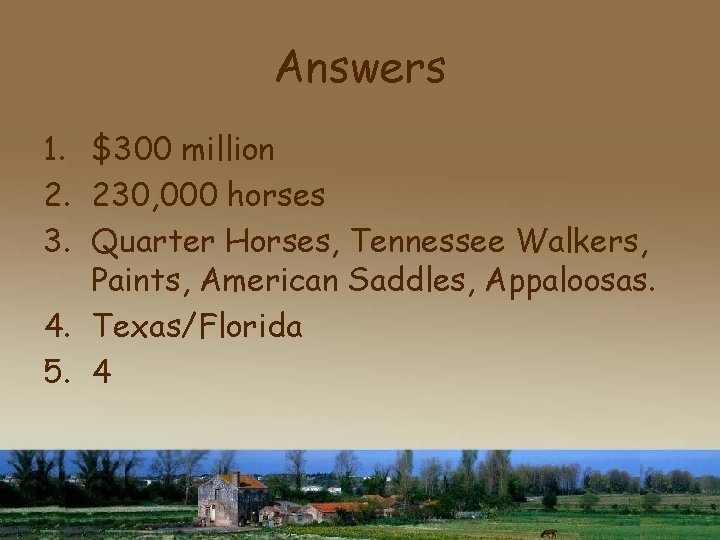 Answers 1. $300 million 2. 230, 000 horses 3. Quarter Horses, Tennessee Walkers, Paints,