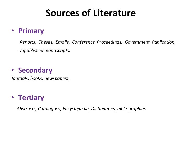 Sources of Literature • Primary Reports, Theses, Emails, Conference Proceedings, Government Publication, Unpublished manuscripts.