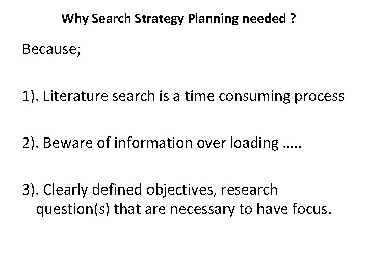 Why Search Strategy Planning needed ? Because; 1). Literature search is a time consuming