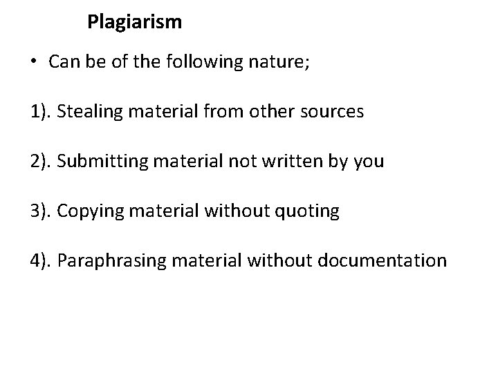 Plagiarism • Can be of the following nature; 1). Stealing material from other sources