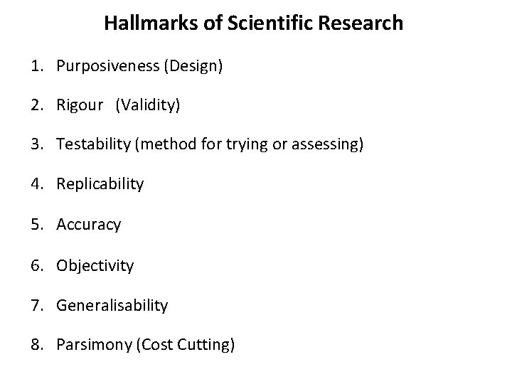 Hallmarks of Scientific Research 1. Purposiveness (Design) 2. Rigour (Validity) 3. Testability (method for