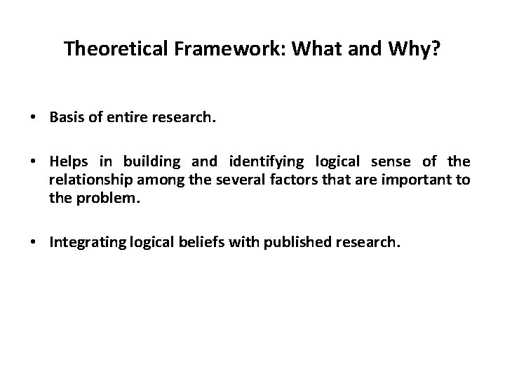 Theoretical Framework: What and Why? • Basis of entire research. • Helps in building