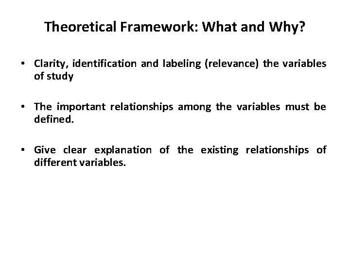 Theoretical Framework: What and Why? • Clarity, identification and labeling (relevance) the variables of