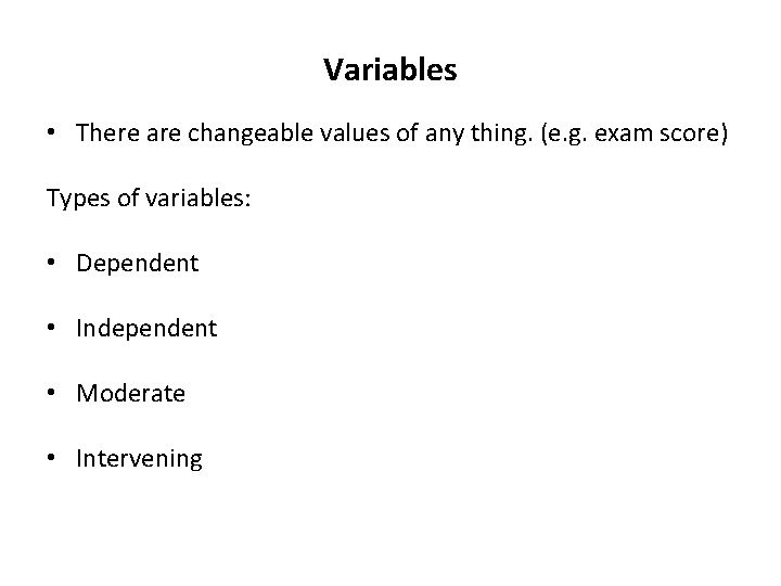 Variables • There are changeable values of any thing. (e. g. exam score) Types
