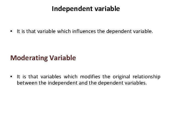 Independent variable • It is that variable which influences the dependent variable. Moderating Variable