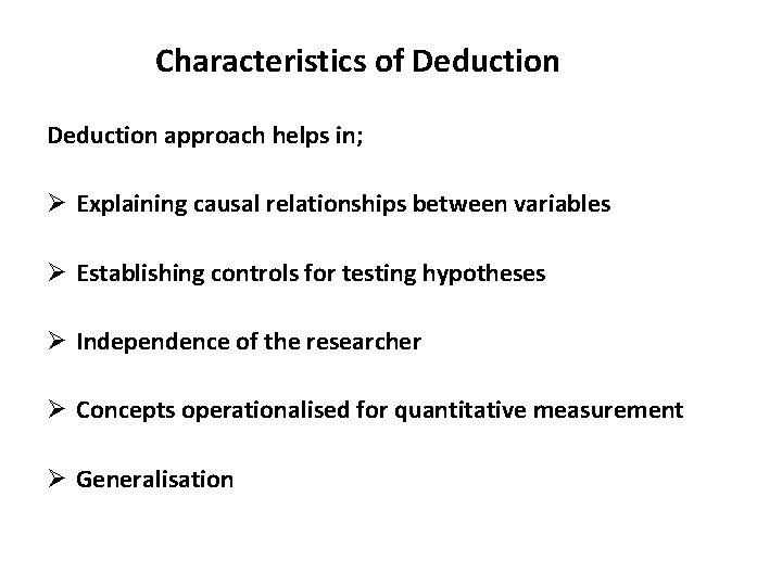 Characteristics of Deduction approach helps in; Ø Explaining causal relationships between variables Ø Establishing