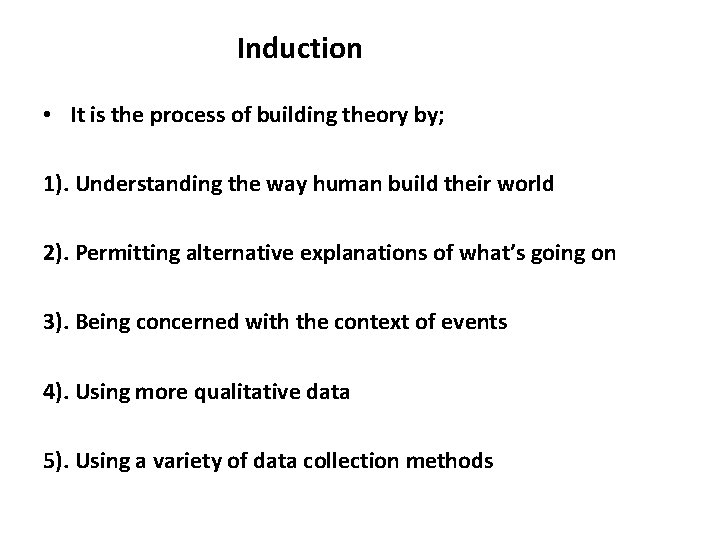 Induction • It is the process of building theory by; 1). Understanding the way