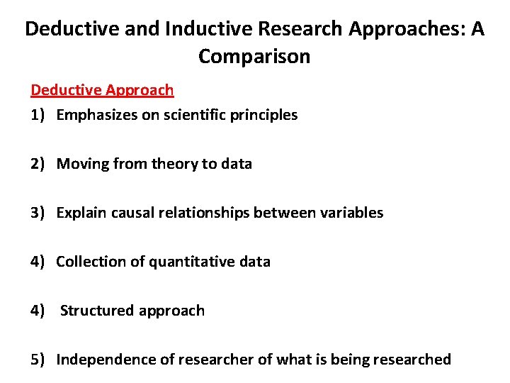 Deductive and Inductive Research Approaches: A Comparison Deductive Approach 1) Emphasizes on scientific principles