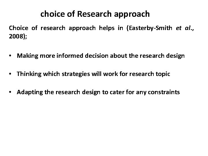 choice of Research approach Choice of research approach helps in (Easterby-Smith et al. ,