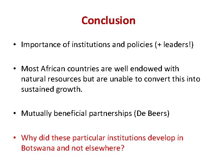 Conclusion • Importance of institutions and policies (+ leaders!) • Most African countries are