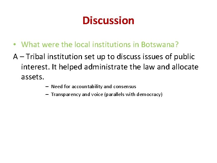 Discussion • What were the local institutions in Botswana? A – Tribal institution set