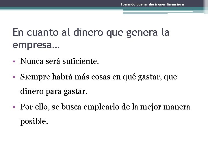 Tomando buenas decisiones financieras En cuanto al dinero que genera la empresa… • Nunca