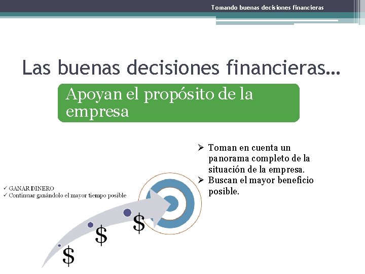 Tomando buenas decisiones financieras Las buenas decisiones financieras… Apoyan el propósito de la empresa