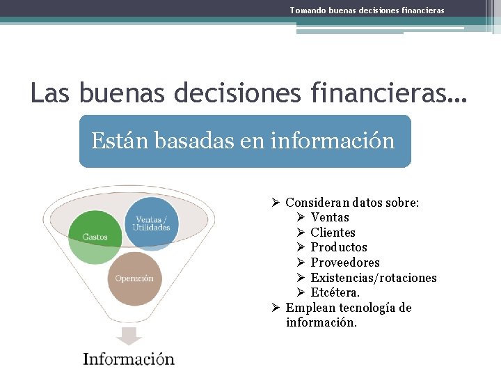 Tomando buenas decisiones financieras Las buenas decisiones financieras… Están basadas en información Ø Consideran