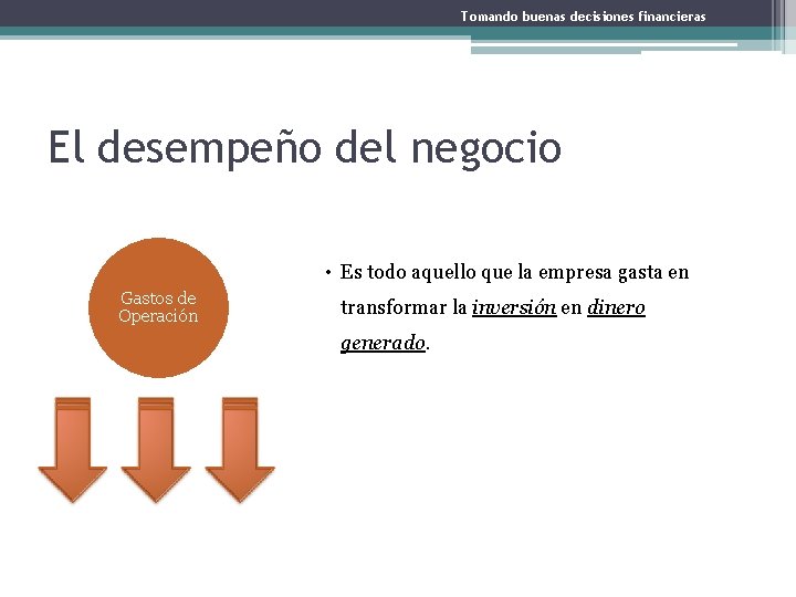 Tomando buenas decisiones financieras El desempeño del negocio • Es todo aquello que la