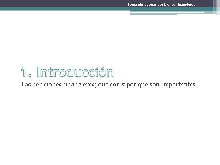 Tomando buenas decisiones financieras Las decisiones financieras; qué son y por qué son importantes.