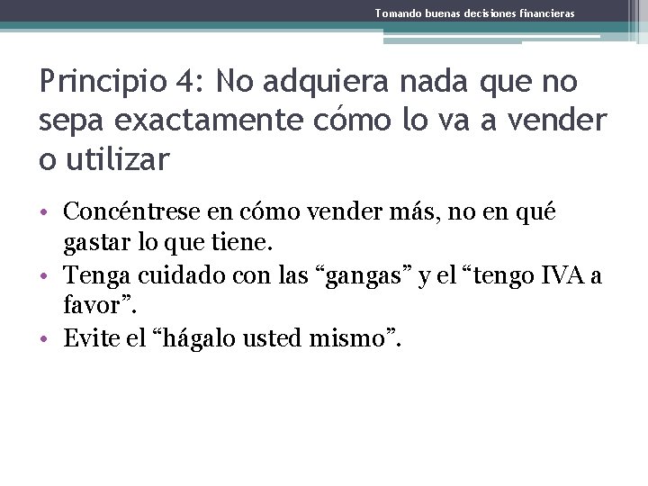 Tomando buenas decisiones financieras Principio 4: No adquiera nada que no sepa exactamente cómo