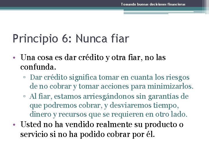 Tomando buenas decisiones financieras Principio 6: Nunca fiar • Una cosa es dar crédito