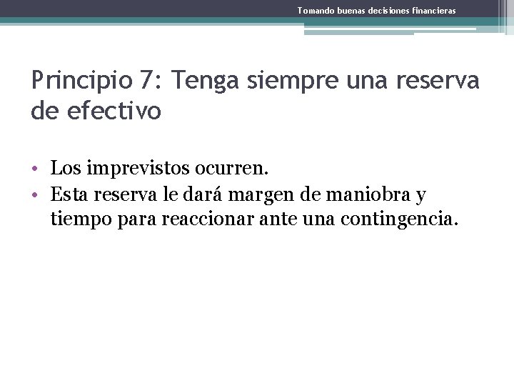 Tomando buenas decisiones financieras Principio 7: Tenga siempre una reserva de efectivo • Los