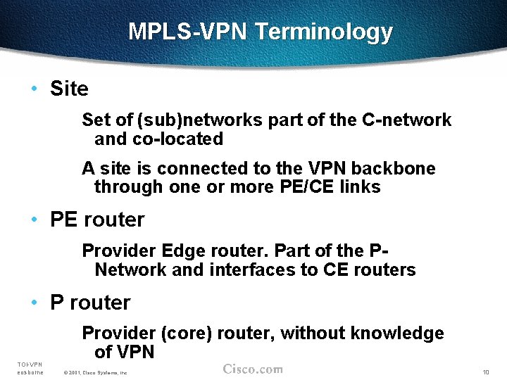 MPLS-VPN Terminology • Site Set of (sub)networks part of the C-network and co-located A