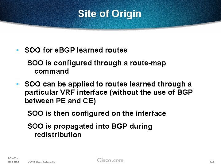 Site of Origin • SOO for e. BGP learned routes SOO is configured through