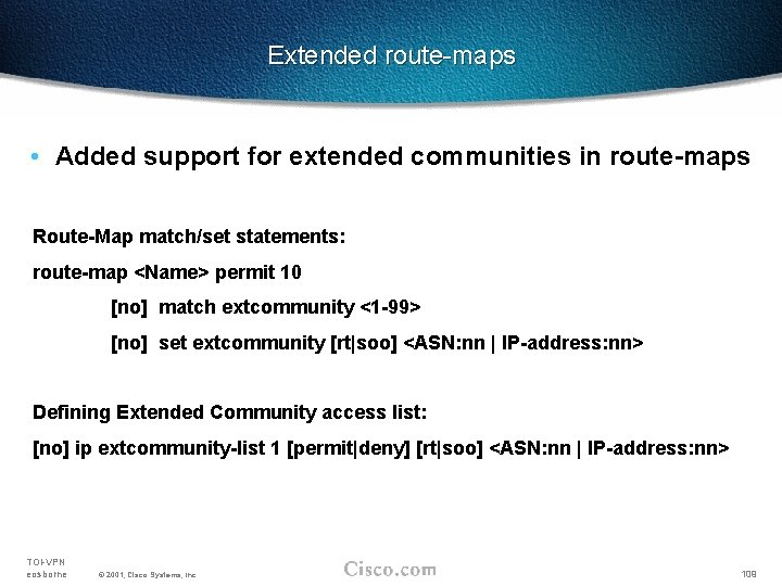 Extended route-maps • Added support for extended communities in route-maps Route-Map match/set statements: route-map