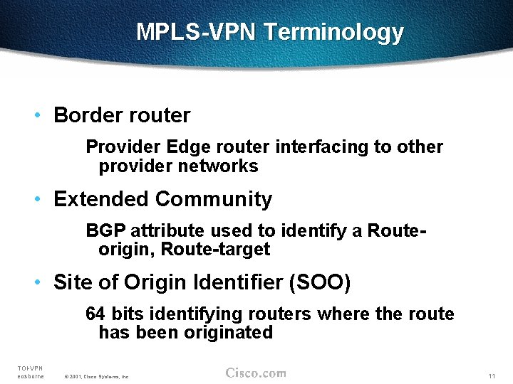 MPLS-VPN Terminology • Border router Provider Edge router interfacing to other provider networks •