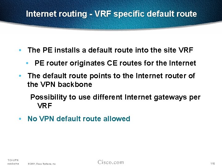 Internet routing - VRF specific default route • The PE installs a default route