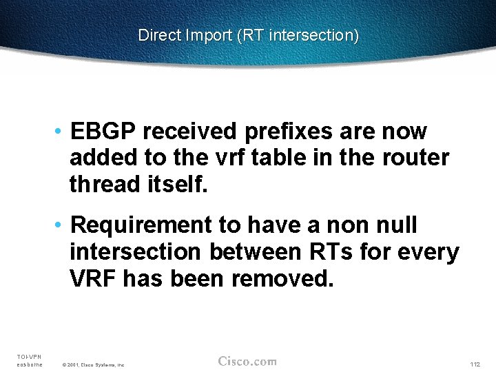 Direct Import (RT intersection) • EBGP received prefixes are now added to the vrf