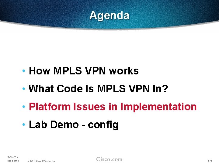 Agenda • How MPLS VPN works • What Code Is MPLS VPN In? •
