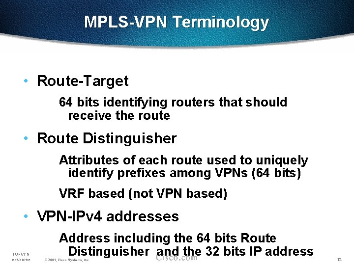 MPLS-VPN Terminology • Route-Target 64 bits identifying routers that should receive the route •