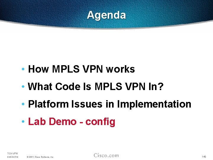 Agenda • How MPLS VPN works • What Code Is MPLS VPN In? •