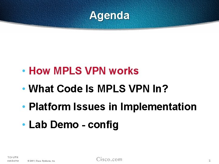 Agenda • How MPLS VPN works • What Code Is MPLS VPN In? •