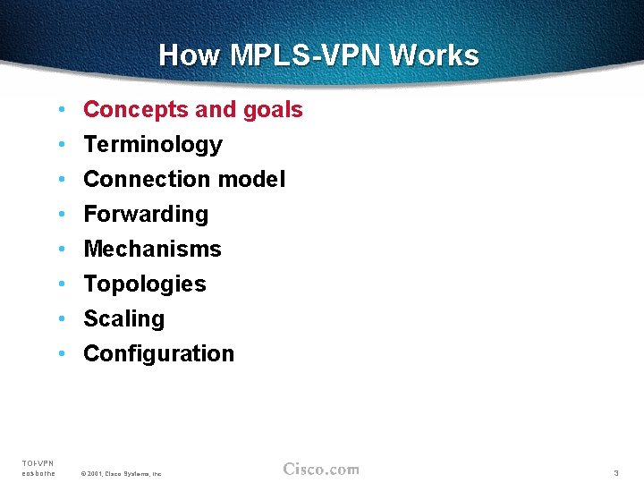 How MPLS-VPN Works • • TOI-VPN eosborne Concepts and goals Terminology Connection model Forwarding