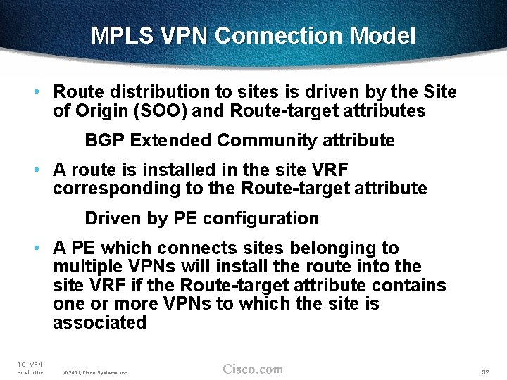 MPLS VPN Connection Model • Route distribution to sites is driven by the Site