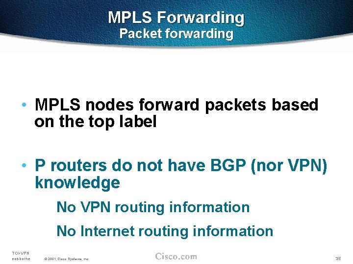 MPLS Forwarding Packet forwarding • MPLS nodes forward packets based on the top label