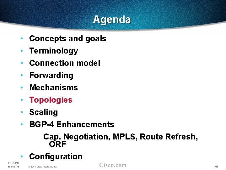 Agenda • • Concepts and goals Terminology Connection model Forwarding Mechanisms Topologies Scaling BGP-4