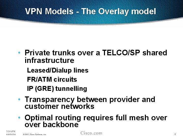 VPN Models - The Overlay model • Private trunks over a TELCO/SP shared infrastructure