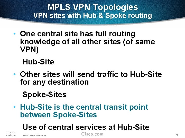 MPLS VPN Topologies VPN sites with Hub & Spoke routing • One central site
