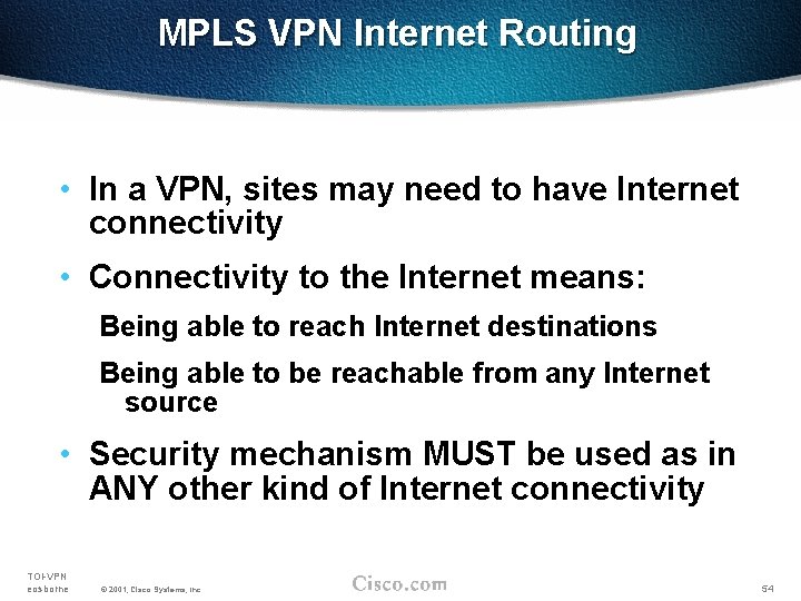 MPLS VPN Internet Routing • In a VPN, sites may need to have Internet